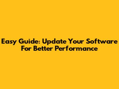 Easy Guide: Update Your Software For Better Performance