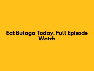Eat Bulaga Today: Full Episode Watch