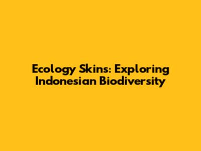 Ecology Skins: Exploring Indonesian Biodiversity
