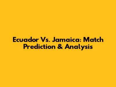 Ecuador Vs. Jamaica: Match Prediction & Analysis