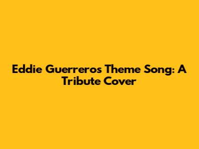Eddie Guerrero's Theme Song: A Tribute Cover