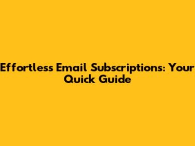 Effortless Email Subscriptions: Your Quick Guide