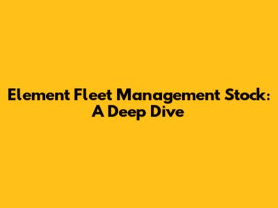 Element Fleet Management Stock: A Deep Dive