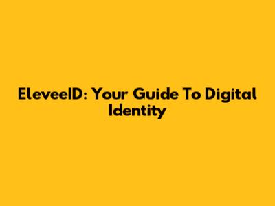 EleveeID: Your Guide To Digital Identity
