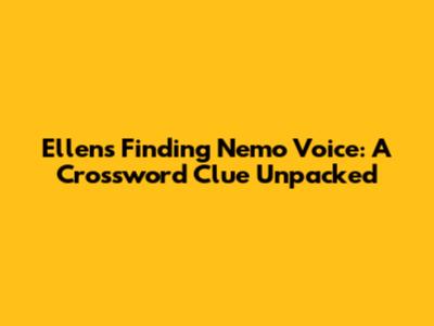 Ellen's 'Finding Nemo' Voice: A Crossword Clue Unpacked