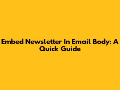 Embed Newsletter In Email Body: A Quick Guide