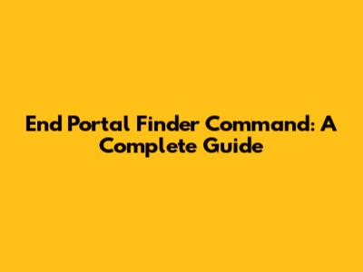 End Portal Finder Command: A Complete Guide