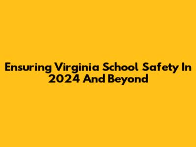 Ensuring Virginia School Safety In 2024 And Beyond