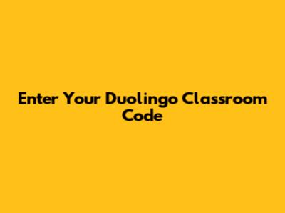 Enter Your Duolingo Classroom Code