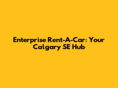 Enterprise Rent-A-Car: Your Calgary SE Hub