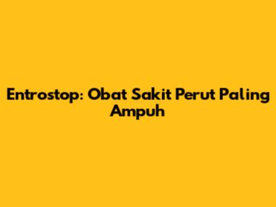 Entrostop: Obat Sakit Perut Paling Ampuh