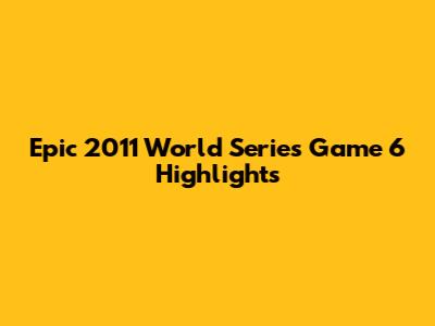 Epic 2011 World Series Game 6 Highlights