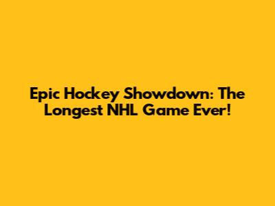 Epic Hockey Showdown: The Longest NHL Game Ever!