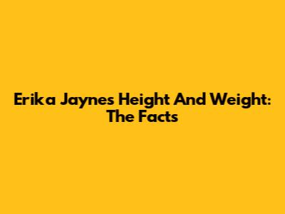 Erika Jayne's Height And Weight: The Facts