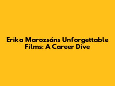 Erika Marozsán's Unforgettable Films: A Career Dive
