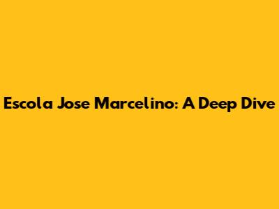 Escola Jose Marcelino: A Deep Dive