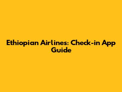 Ethiopian Airlines: Check-in App Guide