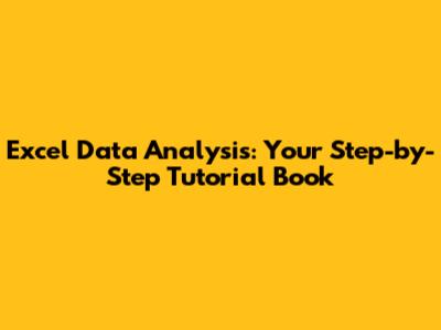 Excel Data Analysis: Your Step-by-Step Tutorial Book