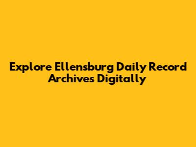 Explore Ellensburg Daily Record Archives Digitally
