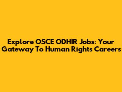 Explore OSCE ODHIR Jobs: Your Gateway To Human Rights Careers