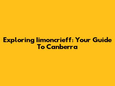 Exploring Iimoncrieff: Your Guide To Canberra