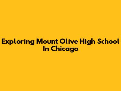 Exploring Mount Olive High School In Chicago