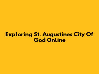 Exploring St. Augustine's City Of God Online