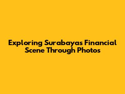 Exploring Surabaya's Financial Scene Through Photos