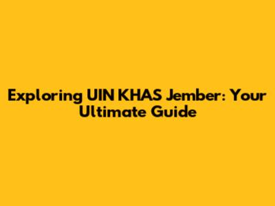 Exploring UIN KHAS Jember: Your Ultimate Guide