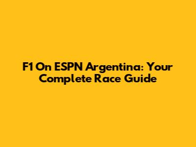 F1 On ESPN Argentina: Your Complete Race Guide