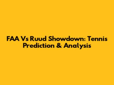 FAA Vs Ruud Showdown: Tennis Prediction & Analysis