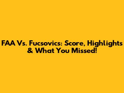 FAA Vs. Fucsovics: Score, Highlights & What You Missed!