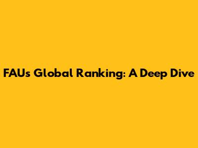 FAU's Global Ranking: A Deep Dive