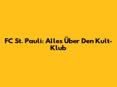 FC St. Pauli: Alles Über Den Kult-Klub