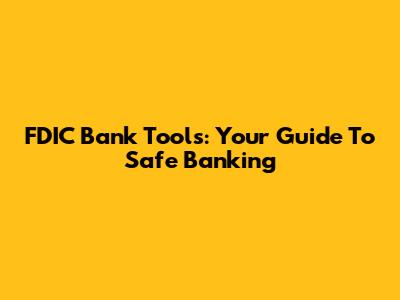 FDIC Bank Tools: Your Guide To Safe Banking