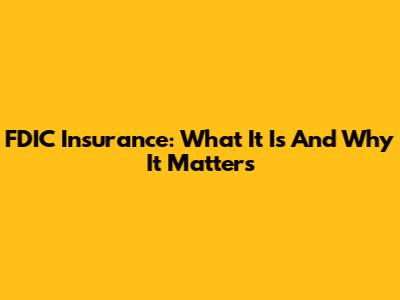 FDIC Insurance: What It Is And Why It Matters