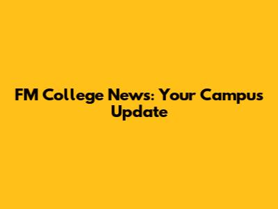 FM College News: Your Campus Update