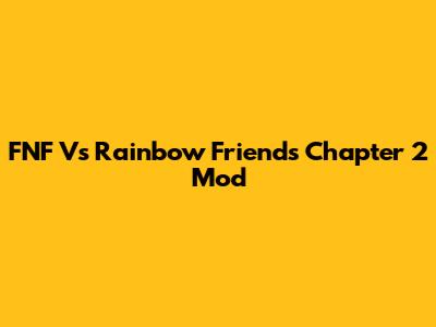 FNF Vs Rainbow Friends Chapter 2 Mod