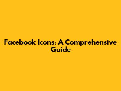 Facebook Icons: A Comprehensive Guide