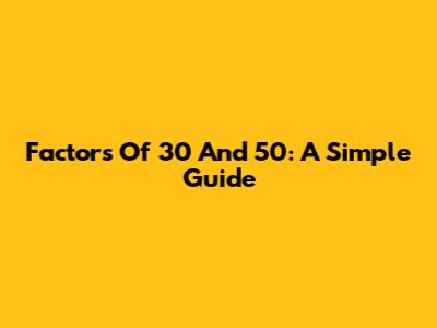 Factors Of 30 And 50: A Simple Guide