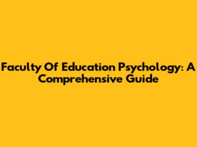 Faculty Of Education Psychology: A Comprehensive Guide