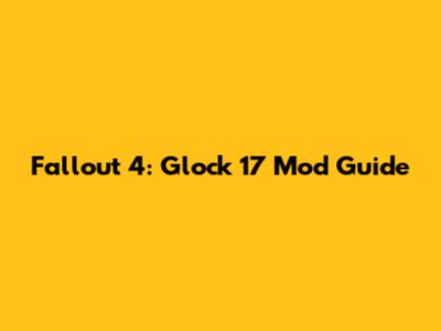 Fallout 4: Glock 17 Mod Guide