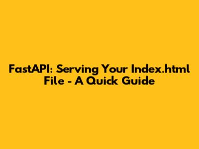 FastAPI: Serving Your Index.html File - A Quick Guide