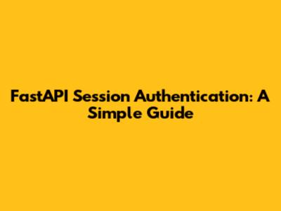 FastAPI Session Authentication: A Simple Guide