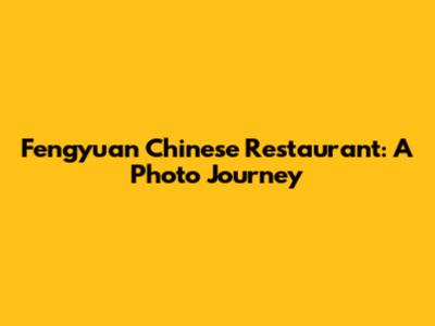 Fengyuan Chinese Restaurant: A Photo Journey