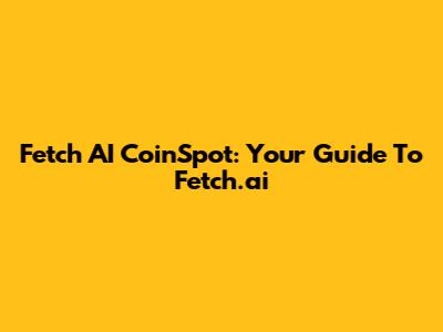 Fetch AI CoinSpot: Your Guide To Fetch.ai