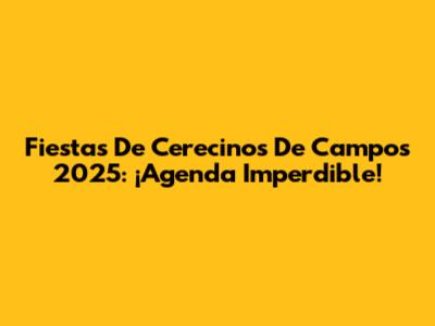 Fiestas De Cerecinos De Campos 2025: ¡Agenda Imperdible!