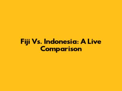 Fiji Vs. Indonesia: A Live Comparison