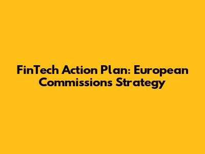 FinTech Action Plan: European Commission's Strategy