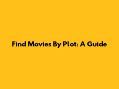 Find Movies By Plot: A Guide